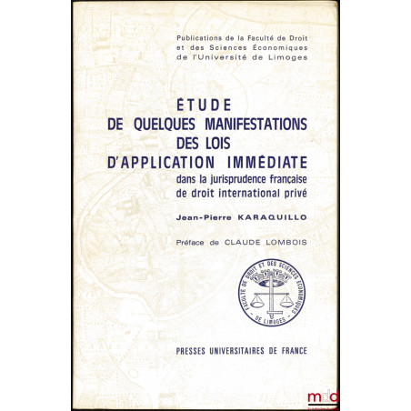 ÉTUDE DE QUELQUES MANIFESTATIONS DES LOIS D?APPLICATION IMMÉDIATE DANS LA JURISPRUDENCE FRANÇAISE DE DROIT INTERNATIONAL PRIV...