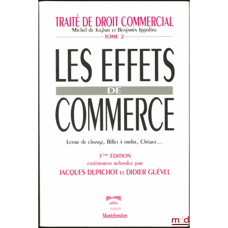 TRAITÉ DE DROIT COMMERCIAL, t. II : Les effets de commerces : Lettre de change, Billet à ordre, Chèque? 3ème éd. entièrement ...