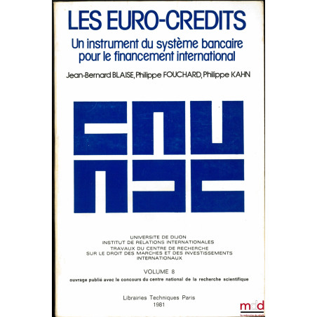 LES EURO-CRÉDITS - UN INSTRUMENT DU SYSTÈME BANCAIRE POUR LE FINANCEMENT INTERNATIONAL, Université de Dijon, Institut de rela...