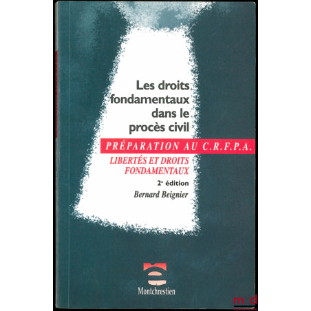 LES DROITS FONDAMENTAUX DANS LE PROCÈS CIVIL, coll. Liberté et droits fondamentaux, Examen d’entrée au C.R.F.P.A., 2ème éd.