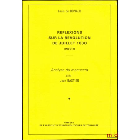 RÉFLEXIONS SUR LA RÉVOLUTION DE JUILLET 1830 (Inédit), Analyse du manuscrit par Jean Bastier