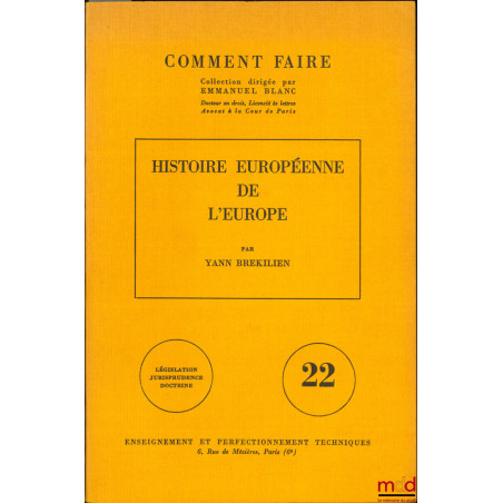 HISTOIRE EUROPÉENNE DE L’EUROPE, coll. Comment faire, Législation - Jurisprudence - Doctrine, vol. 22