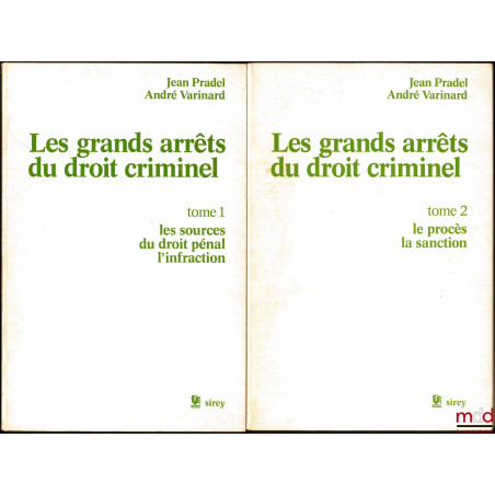 LES GRANDS ARRÊTS DU DROIT CRIMINEL, t. 1 : Les sources du droit pénal - L’infraction ; t. 2 : Le procès - La sanction