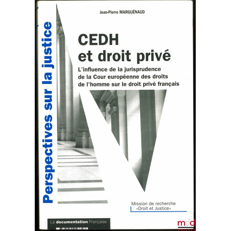 CEDH ET DROIT PRIVÉ, L?influence de la jurisprudence de la Cour européenne des droits de l?homme sur le droit privé français,...