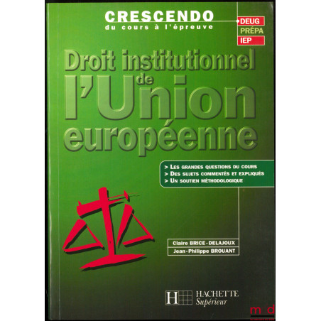 DROIT INSTITUTIONNEL DE L’UNION EUROPÉENNE, coll. Crescendo du cours à l’épreuve