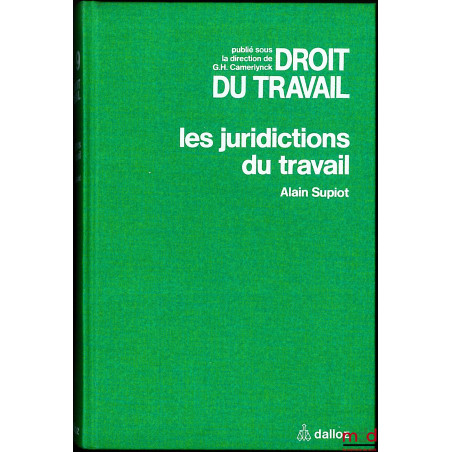 LES JURIDICTIONS DU TRAVAIL, Traité du Droit du travail publié sous la direction de G. H. Camerlynck, t. IX