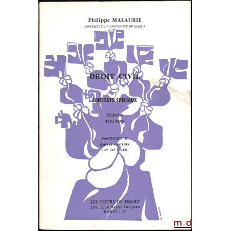 COURS DE DROIT CIVIL : CONTRATS SPÉCIAUX, Fasc. II : Autres contrats (n° 247 à 342), Maîtrise, 1984-1985, illustré par M.-C. ...