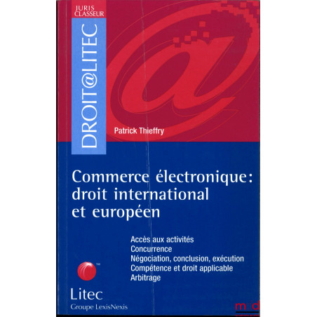 COMMERCE ÉLECTRONIQUE, Droit international et européen [accès aux activités, concurrence, négociation, conclusion, exécution,...