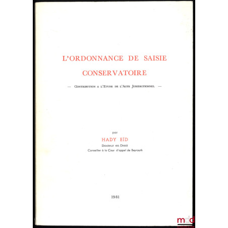 L’ORDONNANCE DE SAISIE CONSERVATOIRE, Contribution à l’étude de l’acte juridictionnel, Préface d’Ibrahim Najjar