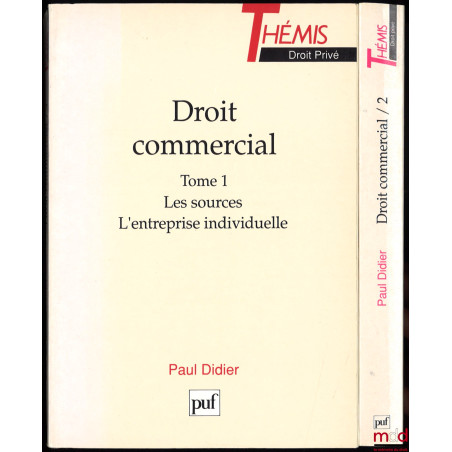 DROIT COMMERCIAL : t. I : Les sources - L’entreprise individuelle ; t. II : Les entreprises en société, coll. Thémis Droit privé