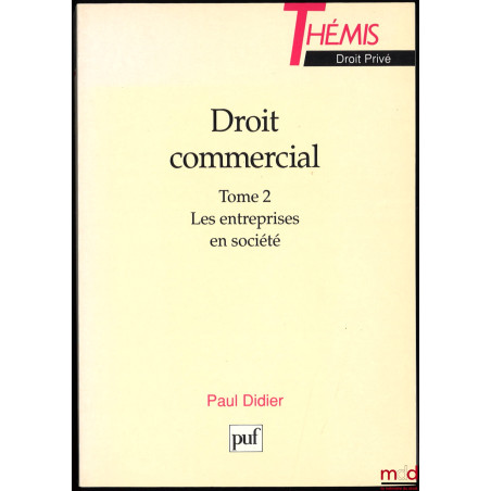 DROIT COMMERCIAL : t. I : Les sources - L’entreprise individuelle ; t. II : Les entreprises en société, coll. Thémis Droit privé