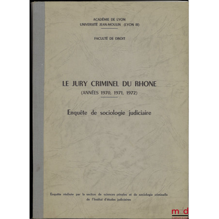 LE JURY CRIMINEL DU RHÔNE (Années 1970, 1971, 1972), Enquête de sociologie judiciaire, Enquête réalisée par la section de sci...