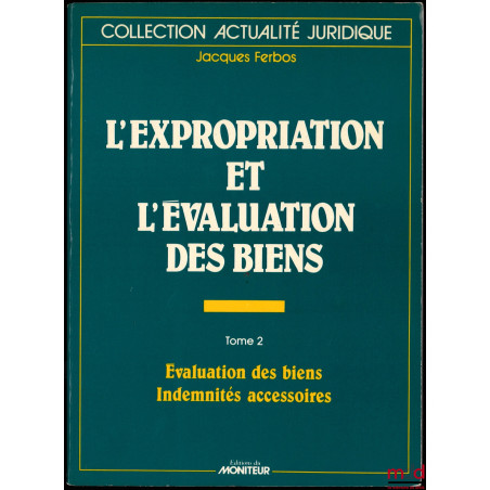 L’EXPROPRIATION ET L’ÉVALUATION DES BIENS, avec la collaboration de Georges Salles, 5ème éd. entièrement refondue