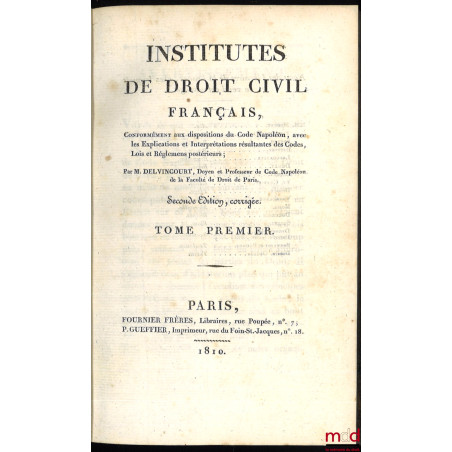 INSTITUTES DE DROIT CIVIL FRANÇAIS, Conformément aux dispositions du Code Napoléon, avec les Explications et Interprétations ...