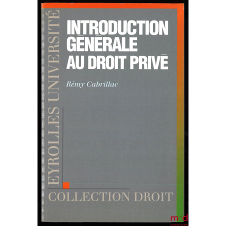 INTRODUCTION GÉNÉRALE AU DROIT PRIVÉ, coll. Droit