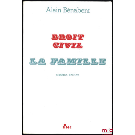 DROIT CIVIL : LA FAMILLE, 6e éd. à jour au 15 avril 1994