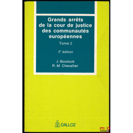 GRANDS ARRÊTS DE LA COUR DE JUSTICE DES COMMUNAUTÉS EUROPÉENNES, t. 2 : Libre circulation des marchandises? - Concurrence - D...