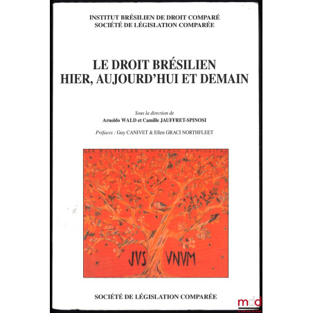 LE DROIT BRÉSILIEN HIER, AUJOURD?HUI ET DEMAIN, sous la direction de Arnoldo Wald et Camille Jauffret-Spinosi, Préfaces de Gu...