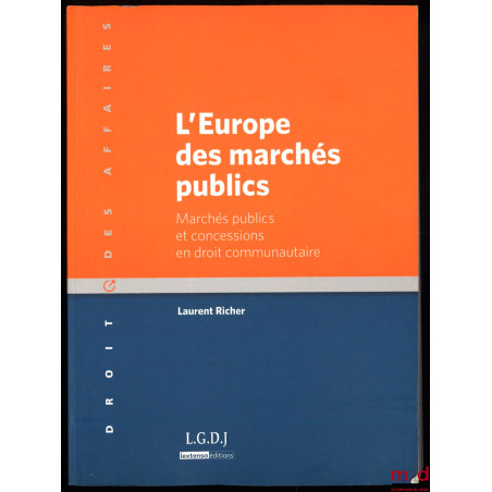 L’EUROPE DES MARCHÉS PUBLICS, Marchés publics et concessions en droit communautaire, coll. Droit des affaires