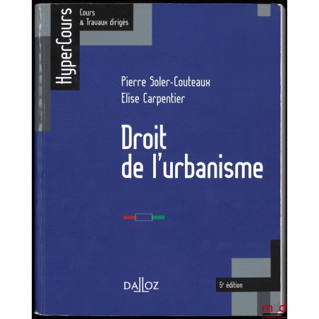 DROIT DE L’URBANISME, 5e éd., coll. HyperCours, Cours & Travaux dirigés