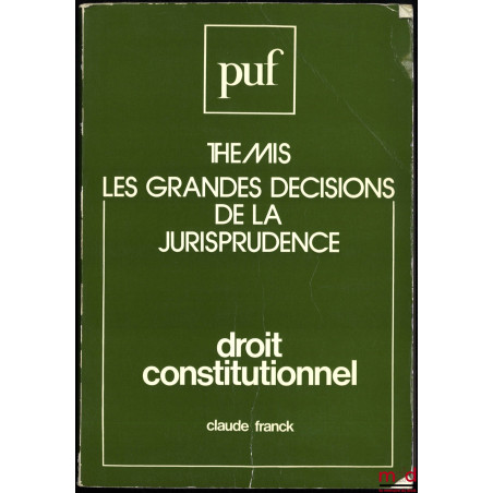 LES GRANDES DÉCISIONS DE LA JURISPRUDENCE. DROIT CONSTITUTIONNEL, coll. Thémis