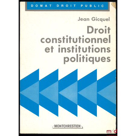 DROIT CONSTITUTIONNEL ET INSTITUTIONS POLITIQUES, suivant la conception d?André Hauriou, et avec la participation du doyen Pa...