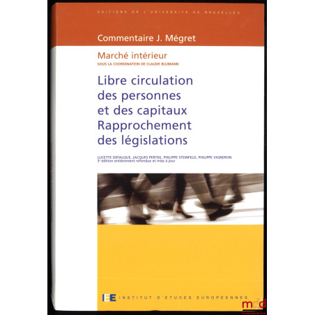 LIBRE CIRCULATION DES PERSONNES ET DES CAPITAUX, RAPPROCHEMENT DES LÉGISLATIONS, Commentaire J. Mégret, 3e éd. entièrement re...