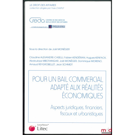 POUR UN BAIL COMMERCIAL ADAPTÉ AUX RÉALITÉS ÉCONOMIQUES, Aspects juridiques, financiers, fiscaux et urbanistiques, Coll. le d...