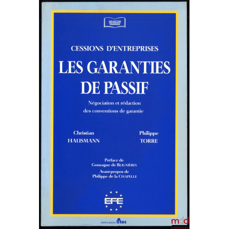 LES GARANTIES DE PASSIF, CESSIONS D?ENTREPRISES, Négociation et rédaction des conventions de garantie, Préface de Gonzague de...