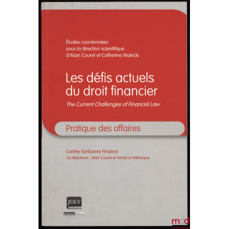 LES DÉFIS ACTUELS DU DROIT FINANCIER, THE CURRENT CHALLENGES OF FINANCIAL LAW, Études coordonnées sous la directon scientifiq...