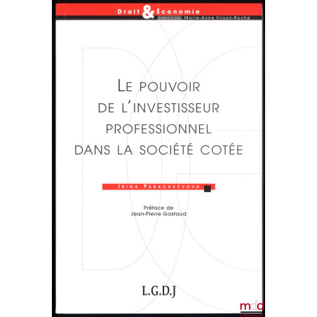 LE POUVOIR DE L’INVESTISSEUR PROFESSIONNEL DANS LA SOCIÉTÉ COTÉE, préface de Jean-Pierre Gastaud, coll. Droit & Économie