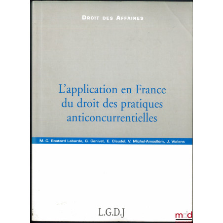 L’APPLICATION EN FRANCE DU DROIT DES PRATIQUES ANTICONCURRENTIELLES, coll. Droit des affaires