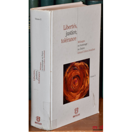 LIBERTÉS, JUSTICE, TOLÉRANCE. Mélanges en hommage au Doyen Gérard COHEN-JONATHAN, t. II [seul]