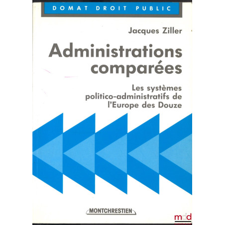 ADMINISTRATIONS COMPARÉES, Les systèmes politico-administratifs de l?Europe des Douze, avec la collaboration de Jean-Philippe...