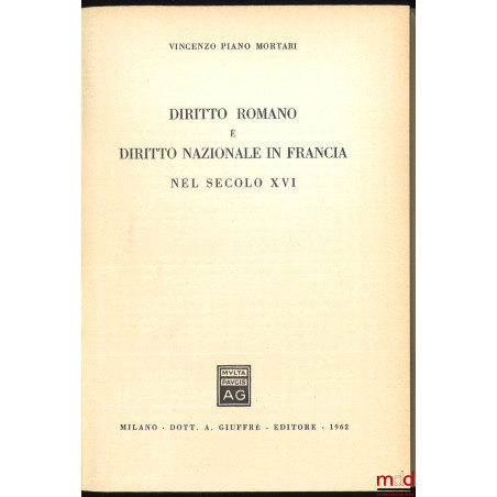 DIRITTO ROMANO E DIRITTO NAZIONALE IN FRANCIA NEL SECOLO XVI