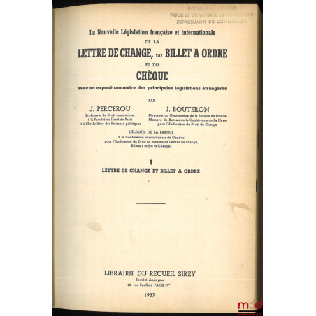 LA NOUVELLE LÉGISLATION FRANÇAISE ET INTERNATIONALE DE A LETTRE DE CHANGE, DU BILLET À ORDRE ET DU CHÈQUE. Avec un exposé som...