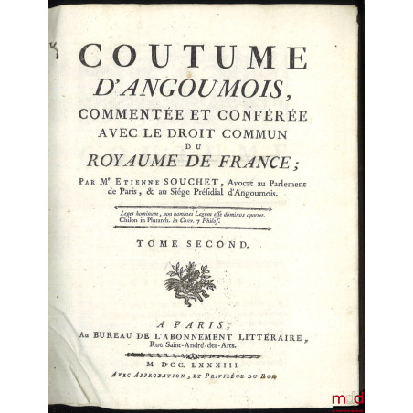 COUTUME D’ANGOUMOIS COMMENTÉE ET CONFÉRÉE AVEC LE DROIT COMMUN DU ROYAUME DE FRANCE, [t. II seul]