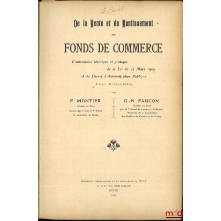 DE LA VENTE ET DU NANTISSEMENT DES FONDS DE COMMERCE, Commentaire théorique et pratique de la loi du 17 mars 1909 et du Décre...