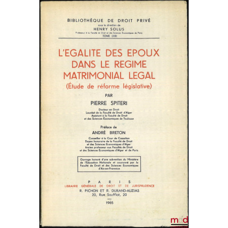 L?ÉGALITÉ DES ÉPOUX DANS LE RÉGIME MATRIMONIAL LÉGAL (Étude de réforme législative), Préface de André Breton, Bibl. de droit ...