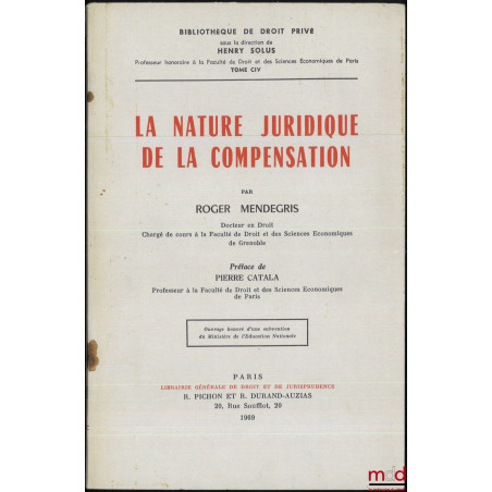 LA NATURE JURIDIQUE DE LA COMPENSATION, Préface de Pierre Catala, Bibl. de droit privé, t. CIV