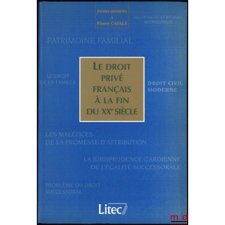 LE DROIT PRIVÉ FRANÇAIS À LA FIN DU XXe SIÈCLE, Études offertes à Pierre CATALA