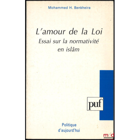 L’AMOUR DE LA LOI, ESSAI SUR LA NORMATIVITÉ EN ISLÂM, coll. Politique d’aujourd’hui