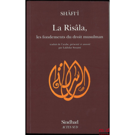 LA RISÂLA, LES FONDEMENTS DU DROIT MUSULMAN, traduit de l?arabe, présenté et annoté par Lakhdar Souami, coll. La bibliothèque...