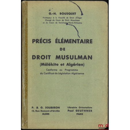 PRÉCIS DE DROIT MUSULMAN :t. I : Précis élémentaire de droit musulman (Mâlékite et Algérien) ;t. II : Le droit musulman par...