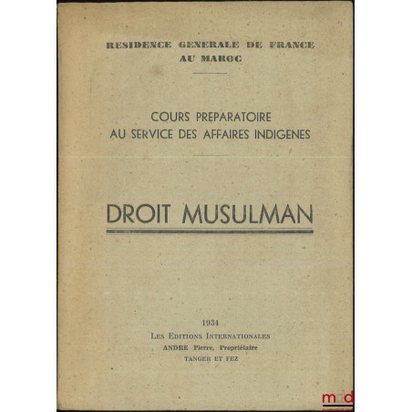 PRÉCIS ÉLÉMENTAIRE DE DROIT MUSULMAN DE L?ÉCOLE MALÉKITE D?OCCIDENT à l?usage des officiers des affaires indigènes, Résidence...