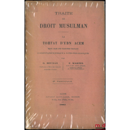 TRAITÉ DE DROIT MUSULMAN, LA TOHFAT D?EBN ACEM, Texte arabe avec traduction française, Commentaire juridique & notes philosop...