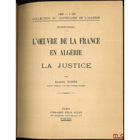 L’ŒVRE DE LA FRANCE EN ALGÉRIE, La justice, Coll. du centenaire de l’Algérie 1830-1930