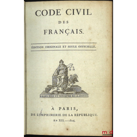 CODE CIVIL DES FRANÇAIS, ÉDITION ORIGINALE ET SEULE OFFICIELLE