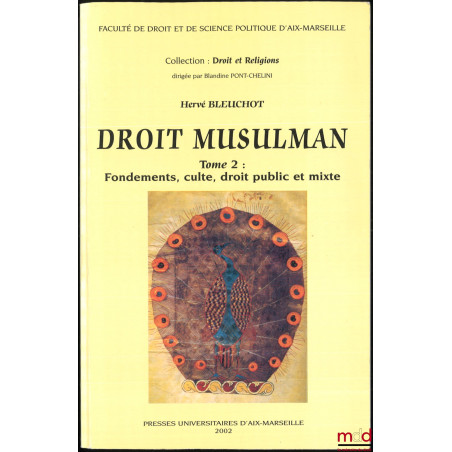 DROIT MUSULMAN, Essai d?approche anthropologique, coll. Droit et Religions :t. I : Histoire ;t. II : Fondements, culte, dro...