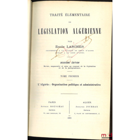 TRAITÉ ÉLÉMENTAIRE DE LÉGISLATION ALGÉRIENNE, 2e éd. revue, augmentée et mise au courant de la législation et de la jurisprud...